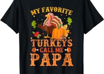 My Favorite Turkeys Call Me Papa Thanksgiving T-Shirt