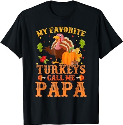 My favorite turkeys call me papa thanksgiving t-shirt