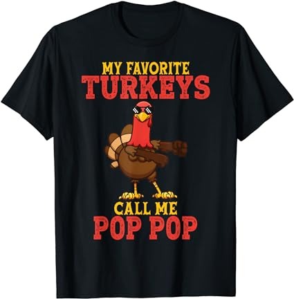 My favorite turkeys call me pop pop turkey thanksgiving t-shirt