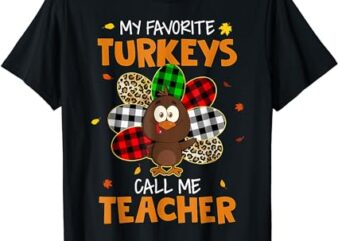 My Favorite Turkeys Call Me Teacher Cute Turkey Thanksgiving T-Shirt