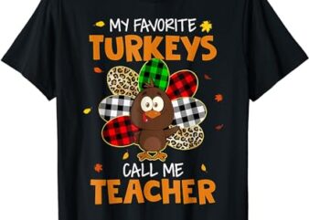 My Favorite Turkeys Call Me Teacher Cute Turkey Thanksgiving T-Shirt