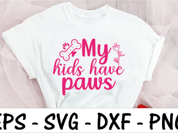 My kids have paws t shirt designs for sale