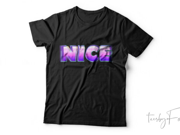 Nice| t -shirt design for sale