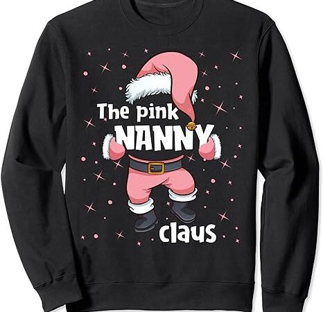 Nanny pink santa claus family matching christmas pajama sweatshirt