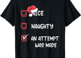 Naughty And Nice Shirts An Attempt Was Made Christmas List T-Shirt