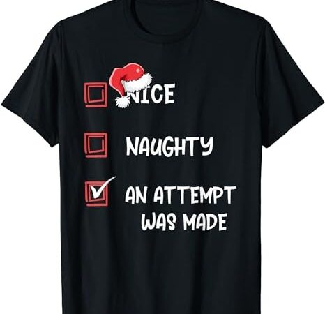 Naughty and nice shirts an attempt was made christmas list t-shirt