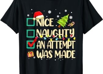 Naughty Or Nice Funny An Attempt Was Made Christmas T-Shirt