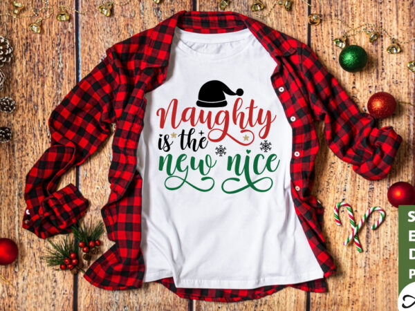 Naughty is the new nice svg T shirt vector artwork