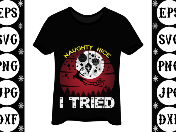Naughty nice i tried T shirt vector artwork Naughty nice i tried T shirt vector artwork