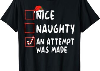 Nice Naughty An Attempt Was Made Christmas T-Shirt