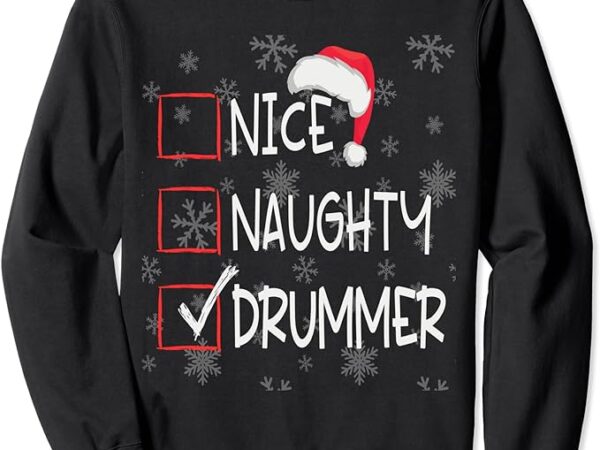 Nice naughty drum player drummer list christmas santa claus sweatshirt