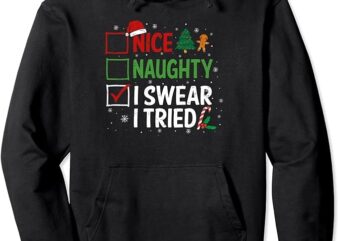 Nice Naughty I Swear I Tried Christmas List Xmas Santa Claus Pullover Hoodie