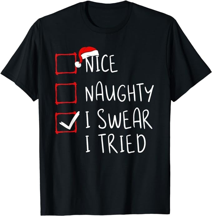 Nice Naughty I Swear I Tried Christmas List Xmas Santa Claus T-Shirt