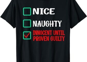 Nice Naughty Innocent Until Proven Guilty Funny Christmas T-Shirt
