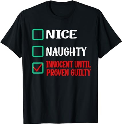 Nice naughty innocent until proven guilty funny christmas t-shirt
