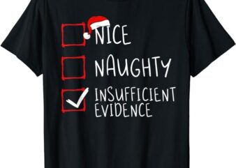 Nice Naughty Insufficient Evidence Christmas Santa Claus T-Shirt