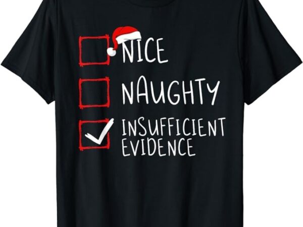 Nice naughty insufficient evidence christmas santa claus t-shirt