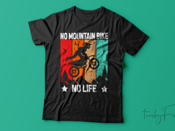 No mountain bike no life| t-shirt design for sale