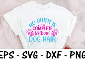 No Outfit is Complete Without Dog Hair T shirt vector artwork