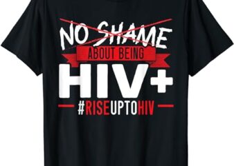 No Shame About Being HIV Positive AIDS Awareness Red Ribbon T-Shirt