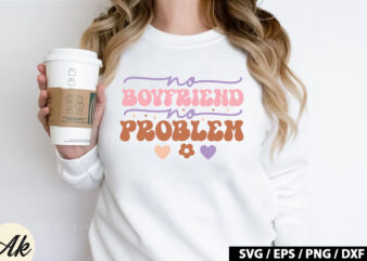 No boyfriend no problem Retro SVG T shirt vector artwork