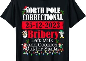 North Pole Correctional Bribery Left Milk Cookies For Santa T-Shirt