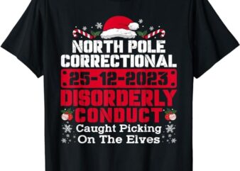 North Pole Correctional Disorderly Conduct Caught Elves Xmas T-Shirt