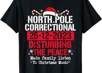 North Pole Correctional Disturbing Peace Family Christmas T-Shirt PNG File
