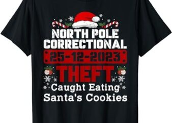 North Pole Correctional Theft Caught Eating Santa’s Cookies T-Shirt PNG File