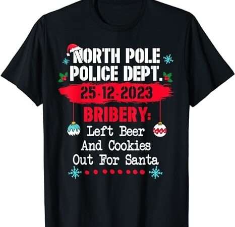 North pole police dept bribery left beer cookies for santa t-shirt North pole police dept bribery left beer cookies for santa t-shirt