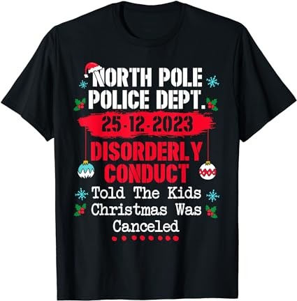 North pole police dept disorderly conduct christmas canceled t-shirt