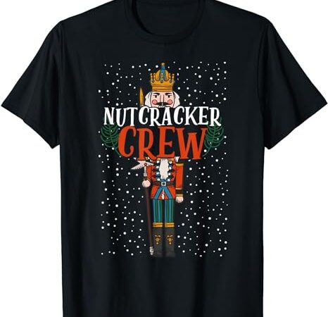 Nutcracker crew matching family christmas pajamas gifts t-shirt