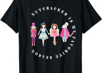 Nutcracker Is My Favorite Season, Matching Family Christmas T-Shirt