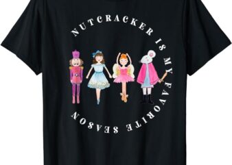 Nutcracker Is My Favorite Season, Matching Family Christmas T-Shirt