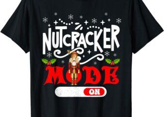 Nutcracker Mode On Dance Ballet Love Christmas Pajamas Gifts T-Shirt