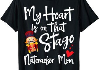 Nutcracker Mom – Love Ballet Dance Mom Gift T-Shirt