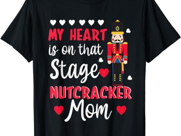 Nutcracker mom shirt love ballet dance mom christmas gifts t-shirt Nutcracker mom shirt love ballet dance mom christmas gifts t-shirt