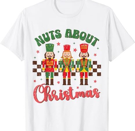 Nuts about christmas nutcracker funny christmas t-shirt