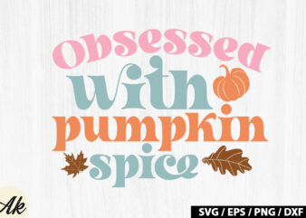 Obsessed with pumpkin spice Retro SVG t shirt design online