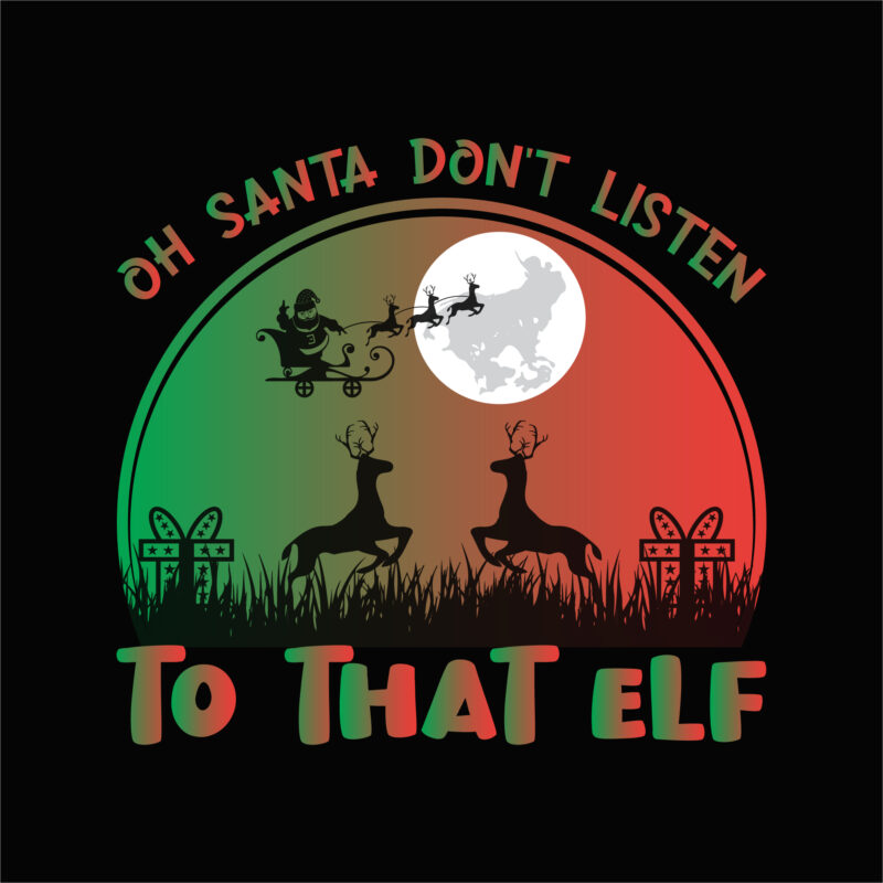 Oh Santa don’t listen to that elf