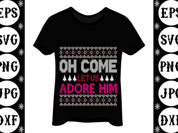Oh come let us adore him t shirt design online