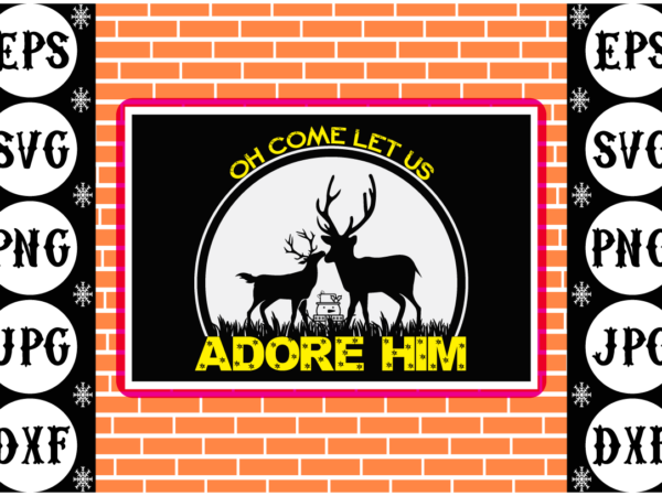 Oh come let us adore him t shirt design online