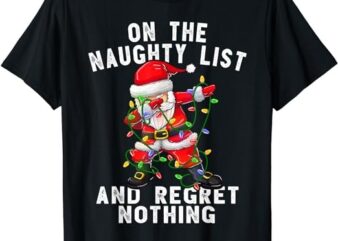 On the Naughty List and I Regret Nothing Shirt Dabbing Santa T-Shirt