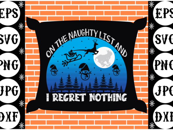 On the naughty list and i regret nothing t shirt design online