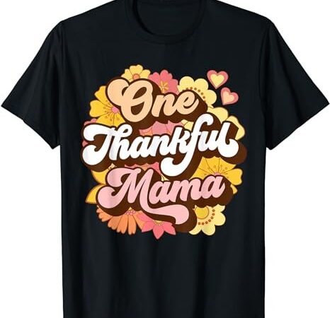 One thankful mama mom retro groovy fall thanksgiving flowers t-shirt