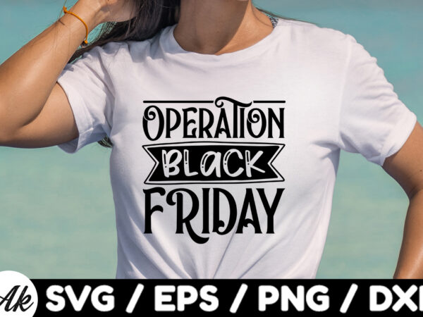 Operation black friday svg t shirt design online