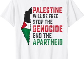 Palestine Will Be Free Stop The Genocide End The Apartheid T-Shirt PNG File