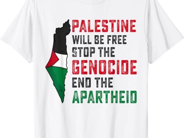 Palestine will be free stop the genocide end the apartheid t-shirt png file