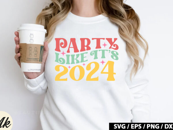 Party like it’s 2024 retro svg t shirt illustration