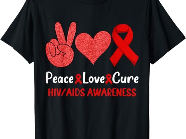 Peace love cure world aids day hiv aids awareness men women t-shirt